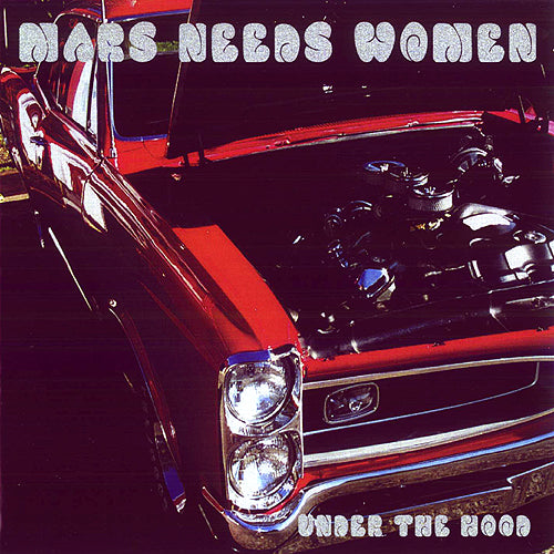 Mars Needs Women - Under The Hood