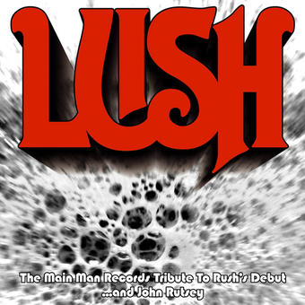 Lush - A Main Man Records Tribute To Rush's Debut